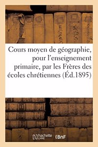 Cours Moyen de Géographie, Pour l'Enseignement Primaire, Par Les Frères Des Écoles Chrétiennes
