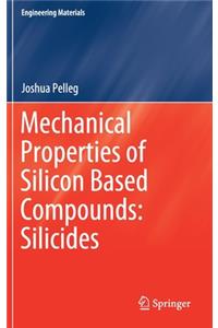 Mechanical Properties of Silicon Based Compounds: Silicides