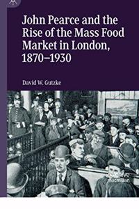 John Pearce and the Rise of the Mass Food Market in London, 1870-1930