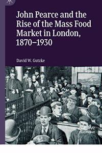 John Pearce and the Rise of the Mass Food Market in London, 1870–1930