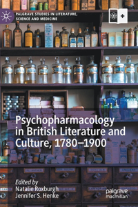 Psychopharmacology in British Literature and Culture, 1780-1900