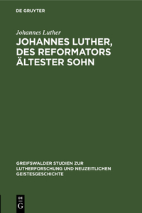 Johannes Luther, Des Reformators Ältester Sohn