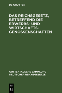 Reichsgesetz, betreffend die Erwerbs- und Wirtschaftsgenossenschaften
