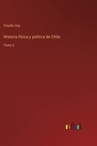 Historia física y política de Chile