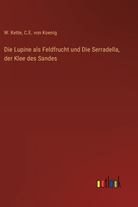 Lupine als Feldfrucht und Die Serradella, der Klee des Sandes