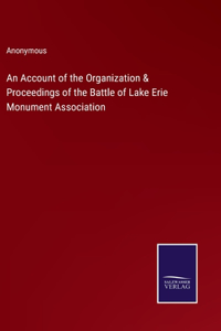 Account of the Organization & Proceedings of the Battle of Lake Erie Monument Association