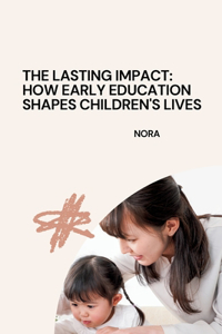 Lasting Impact: How Early Education Shapes Children's Lives