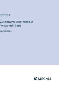 Valkoinen Päällikkö; Kertomus Pohjois-Meksikosta