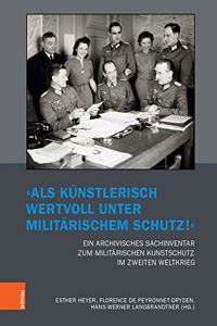ALS Kunstlerisch Wertvoll Unter Militarischem Schutz!' Ein Archivisches Sachinventar Zum Militarischen Kunstschutz Im Zweiten Weltkrieg