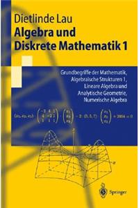 Algebra Und Diskrete Mathematik 1: Grundbegriffe Der Mathematik, Algebraische Strukturen 1, Lineare Algebra Und Analytische Geometrie, Numerische Algebra