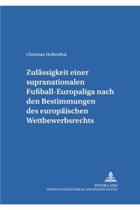 Zulaessigkeit Einer Supranationalen Fußball-Europaliga Nach Den Bestimmungen Des Europaeischen Wettbewerbsrechts