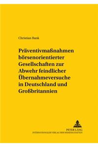 Praeventivmaßnahmen Boersennotierter Gesellschaften Zur Abwehr Feindlicher Uebernahmeversuche in Deutschland Und Großbritannien