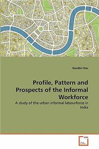 Profile, Pattern and Prospects of the Informal Workforce