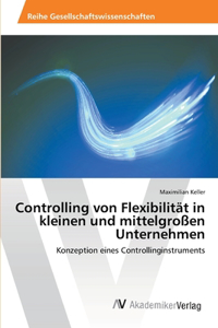 Controlling von Flexibilität in kleinen und mittelgroßen Unternehmen