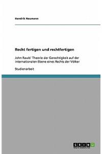 Recht fertigen und rechtfertigen: John Rawls' Theorie der Gerechtigkeit auf der internationalen Ebene eines Rechts der Völker