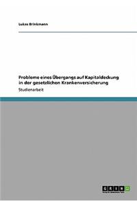 Probleme eines Übergangs auf Kapitaldeckung in der gesetzlichen Krankenversicherung