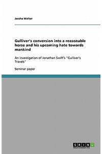 Gulliver's conversion into a reasonable horse and his upcoming hate towards mankind