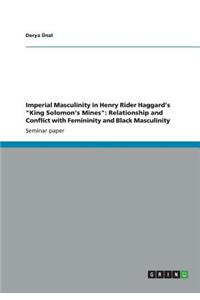 Imperial Masculinity in Henry Rider Haggard's King Solomon's Mines