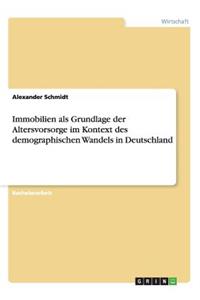 Immobilien als Grundlage der Altersvorsorge im Kontext des demographischen Wandels in Deutschland