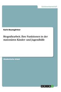 Biografiearbeit. Ihre Funktionen in der stationären Kinder- und Jugendhilfe