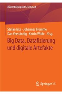 Big Data, Datafizierung und digitale Artefakte