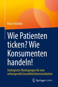 Wie Patienten Ticken? Wie Konsumenten Handeln!