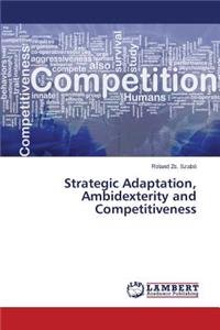 Strategic Adaptation, Ambidexterity and Competitiveness
