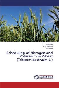 Scheduling of Nitrogen and Potassium in Wheat (Triticum aestivum L.)