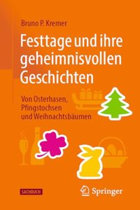 Festtage Und Ihre Geheimnisvollen Geschichten: Von Osterhasen, Pfingstochsen Und Weihnachtsbäumen