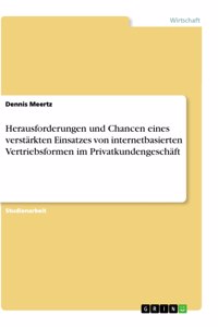 Herausforderungen und Chancen eines verstärkten Einsatzes von internetbasierten Vertriebsformen im Privatkundengeschäft