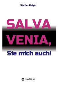 Salva Venia, Sie mich auch!