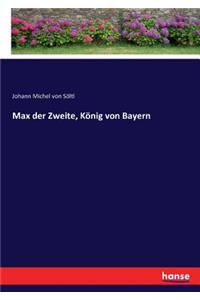 Max der Zweite, König von Bayern