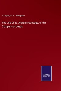 Life of St. Aloysius Gonzaga, of the Company of Jesus
