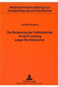 Die Bedeutung der Freiheitsstrafe fuer die Erziehung junger Rechtsbrecher: Unter Besonderer Beruecksichtigung Der Einstellungsaenderung Zum Recht Und Zum Rechtsverhalten Waehrend Der Haft