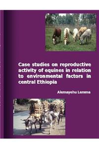 Case Studies on Reproductive Activity of Equines in Relation to Environmental Factors in Central Ethiopia