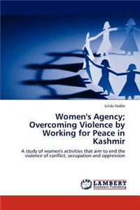 Women's Agency; Overcoming Violence by Working for Peace in Kashmir