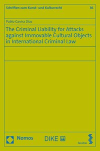 The Criminal Liability for Attacks Against Immovable Cultural Objects in International Criminal Law