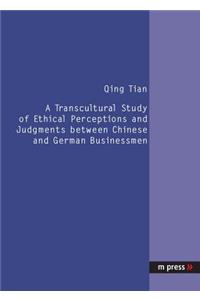 Transcultural Study of Ethical Perceptions and Judgments Between Chinese and German Businessmen