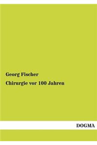 Chirurgie VOR 100 Jahren