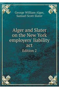 Alger and Slater on the New York Employers' Liability ACT Edition 2