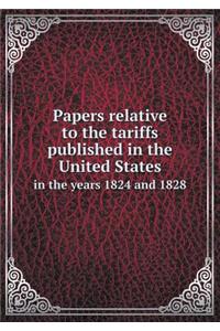 Papers Relative to the Tariffs Published in the United States in the Years 1824 and 1828