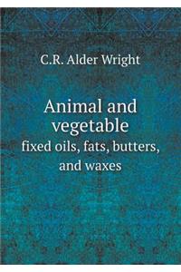 Animal and vegetable fixed oils, fats, butters, and waxes