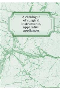A Catalogue of Surgical Instruments, Apparatus, Appliances