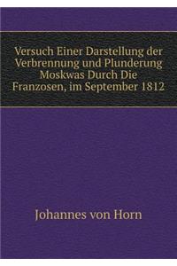 Versuch Einer Darstellung Der Verbrennung Und Plunderung Moskwas Durch Die Franzosen, Im September 1812