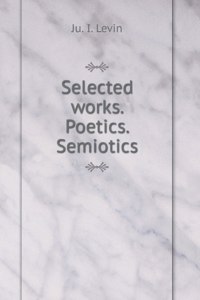 Selected works. Poetics. Semiotics