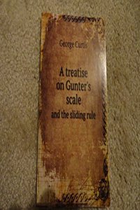 treatise on Gunter's scale and the sliding rule