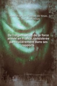 De l'organisation de la force armee en France, consideree particulierement dans ses rapports