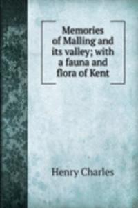 Memories of Malling and its valley; with a fauna and flora of Kent