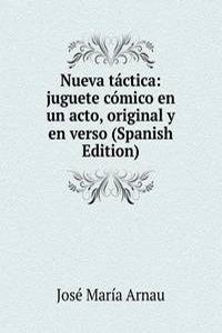Nueva tactica: juguete comico en un acto, original y en verso (Spanish Edition)