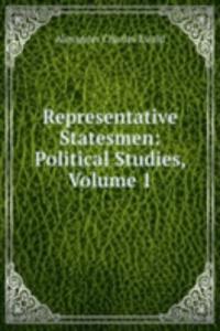 Representative Statesmen: Political Studies, Volume 1